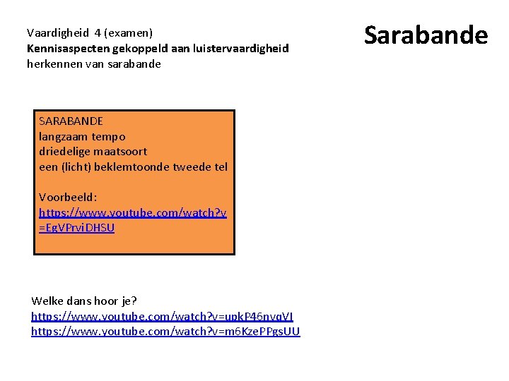 Vaardigheid 4 (examen) Kennisaspecten gekoppeld aan luistervaardigheid herkennen van sarabande SARABANDE langzaam tempo driedelige