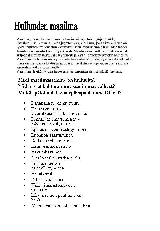 Mikä maailmassamme on hulluutta? Mitkä ovat kulttuurimme suurimmat valheet? Mitkä epätotuudet ovat epävapautemme lähteet?