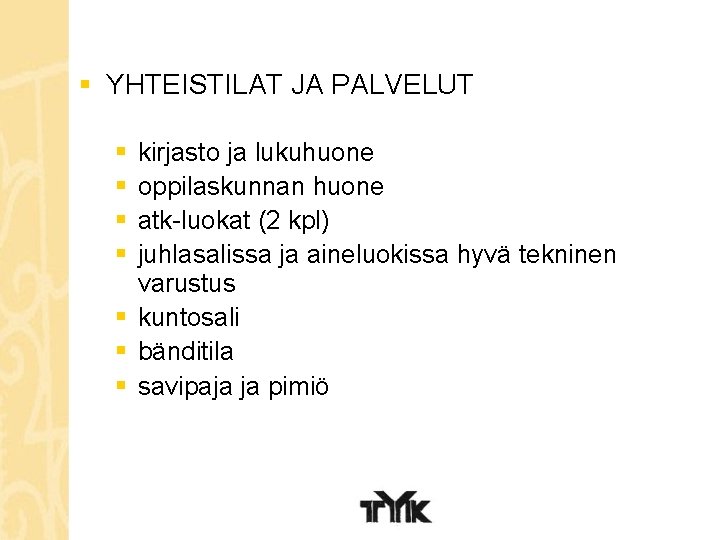 § YHTEISTILAT JA PALVELUT § § kirjasto ja lukuhuone oppilaskunnan huone atk-luokat (2 kpl)