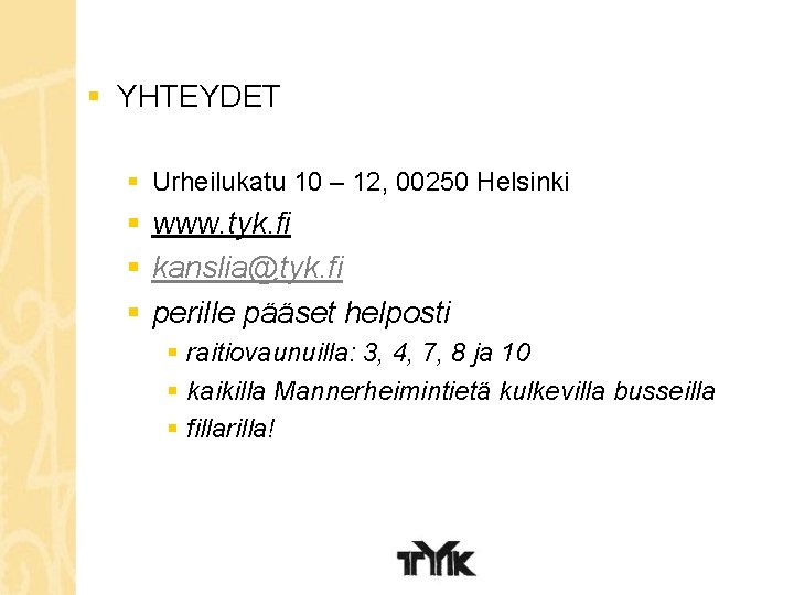 § YHTEYDET § Urheilukatu 10 – 12, 00250 Helsinki § www. tyk. fi §