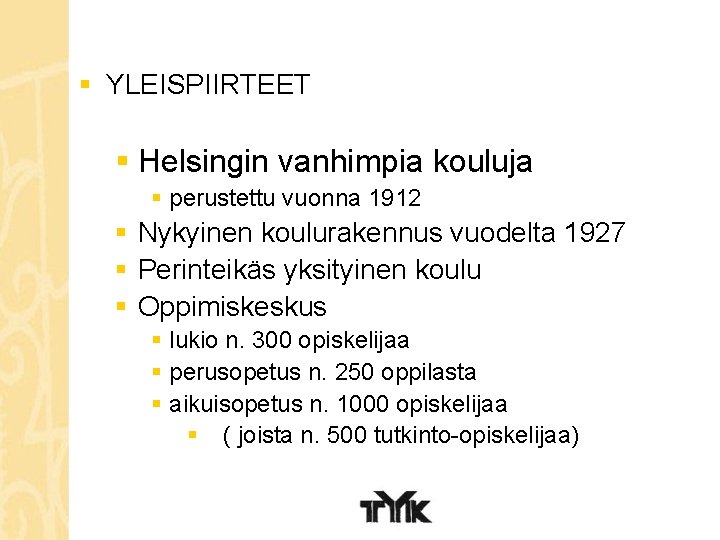 § YLEISPIIRTEET § Helsingin vanhimpia kouluja § perustettu vuonna 1912 § Nykyinen koulurakennus vuodelta