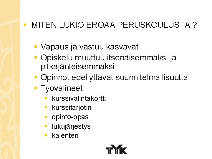 § MITEN LUKIO EROAA PERUSKOULUSTA ? § Vapaus ja vastuu kasvavat § Opiskelu muuttuu