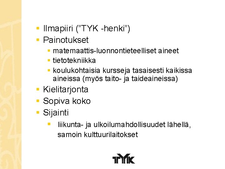 § Ilmapiiri (”TYK -henki”) § Painotukset § matemaattis-luonnontieteelliset aineet § tietotekniikka § koulukohtaisia kursseja