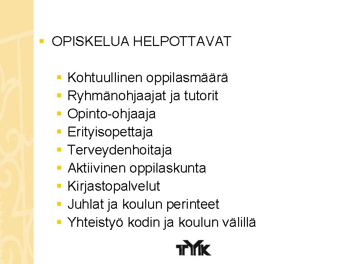 § OPISKELUA HELPOTTAVAT § § § § § Kohtuullinen oppilasmäärä Ryhmänohjaajat ja tutorit Opinto-ohjaaja