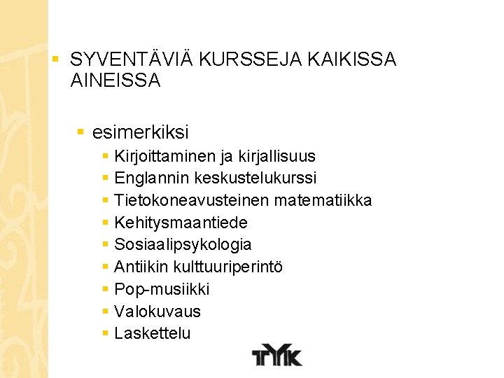 § SYVENTÄVIÄ KURSSEJA KAIKISSA AINEISSA § esimerkiksi § Kirjoittaminen ja kirjallisuus § Englannin keskustelukurssi