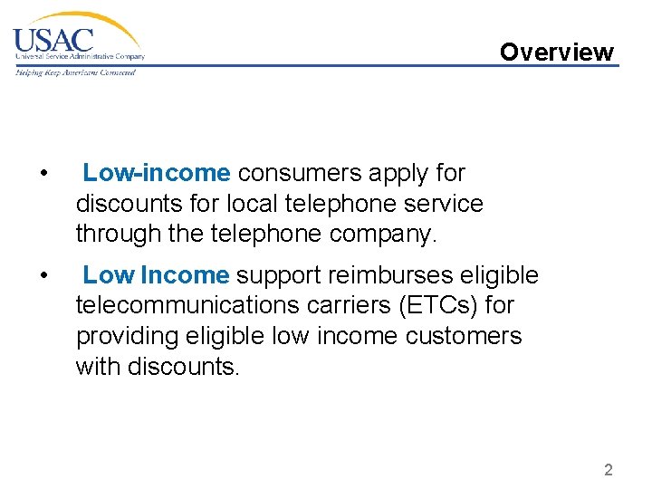 Overview • Low-income consumers apply for discounts for local telephone service through the telephone
