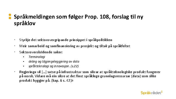 Språkmeldingen som følger Prop. 108, forslag til ny språklov • Styrkje det sektorovergripande prinsippet