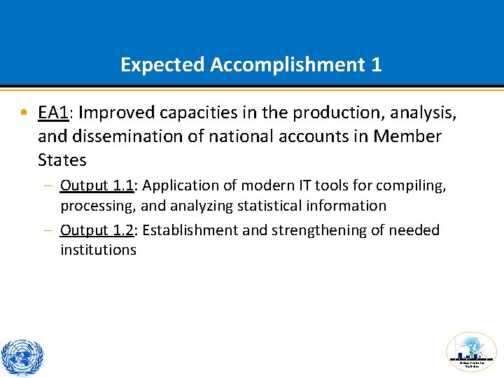 Expected Accomplishment 1 • EA 1: Improved capacities in the production, analysis, and dissemination