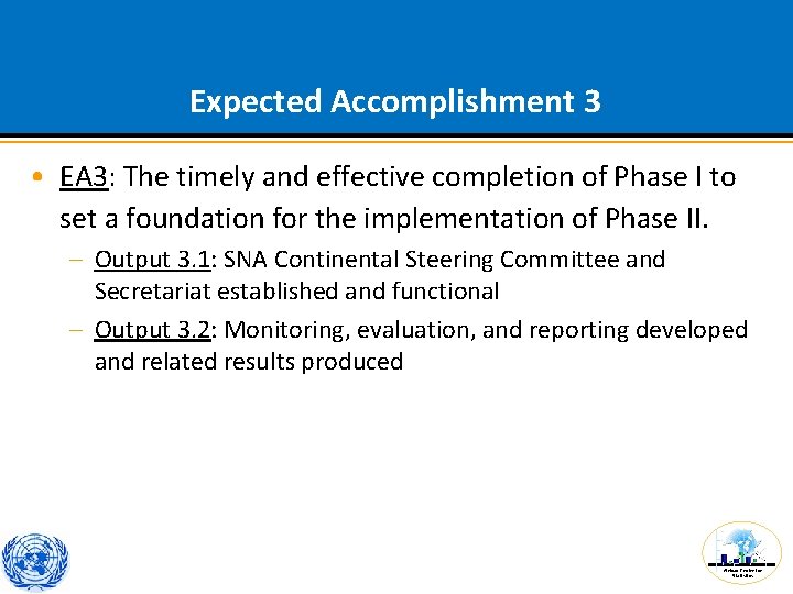 Expected Accomplishment 3 • EA 3: The timely and effective completion of Phase I