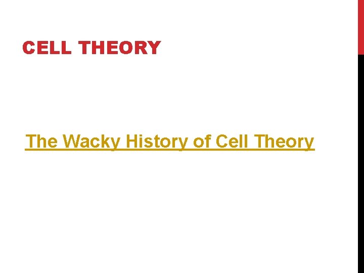 CELL THEORY The Wacky History of Cell Theory 