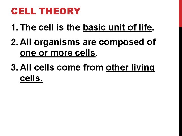 CELL THEORY 1. The cell is the basic unit of life. 2. All organisms