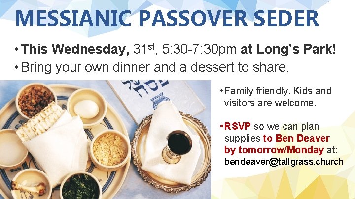 MESSIANIC PASSOVER SEDER • This Wednesday, 31 st, 5: 30 -7: 30 pm at