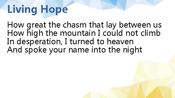 Living Hope How great the chasm that lay between us How high the mountain