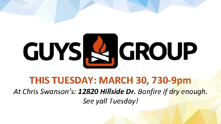 THIS TUESDAY: MARCH 30, 730 -9 pm At Chris Swanson’s: 12820 Hillside Dr. Bonfire