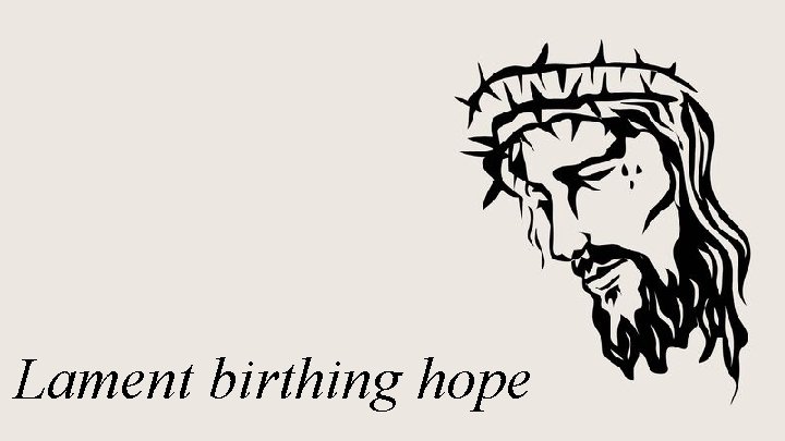 Lament birthing hope 