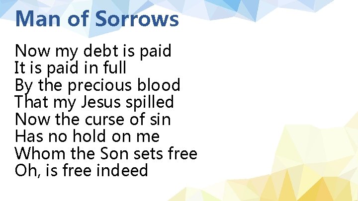 Man of Sorrows Now my debt is paid It is paid in full By
