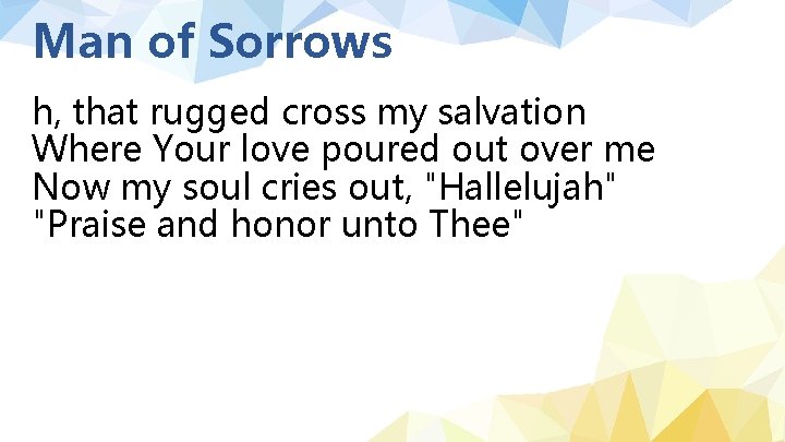 Man of Sorrows h, that rugged cross my salvation Where Your love poured out