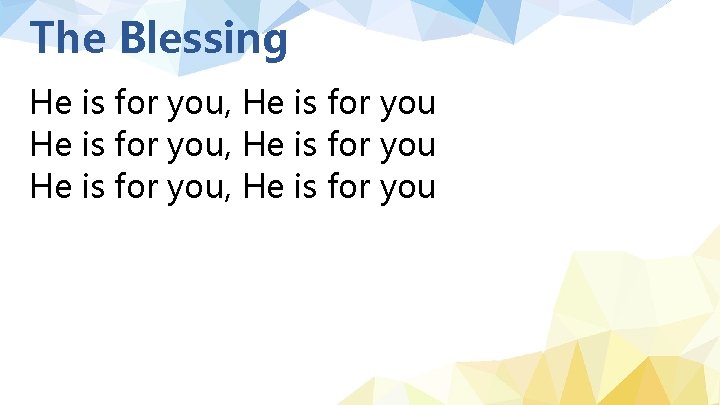 The Blessing He is for you, He is for you 