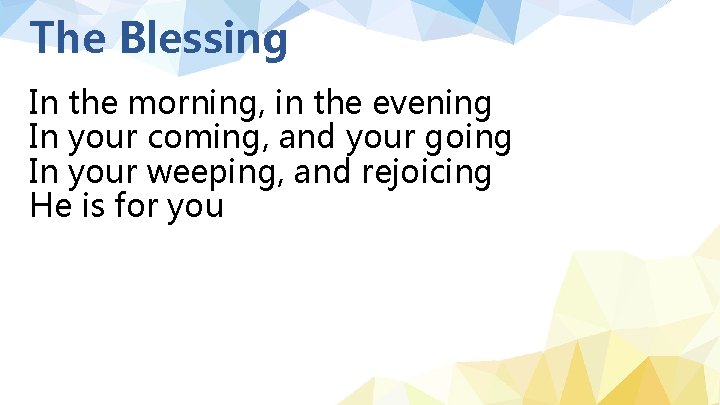 The Blessing In the morning, in the evening In your coming, and your going