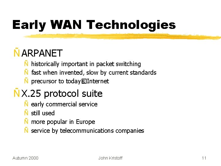 Early WAN Technologies Ñ ARPANET Ñ historically important in packet switching Ñ fast when