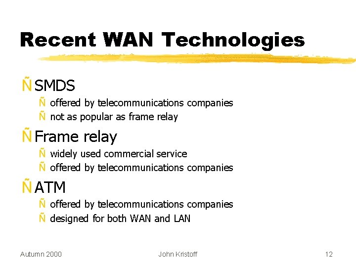 Recent WAN Technologies Ñ SMDS Ñ offered by telecommunications companies Ñ not as popular