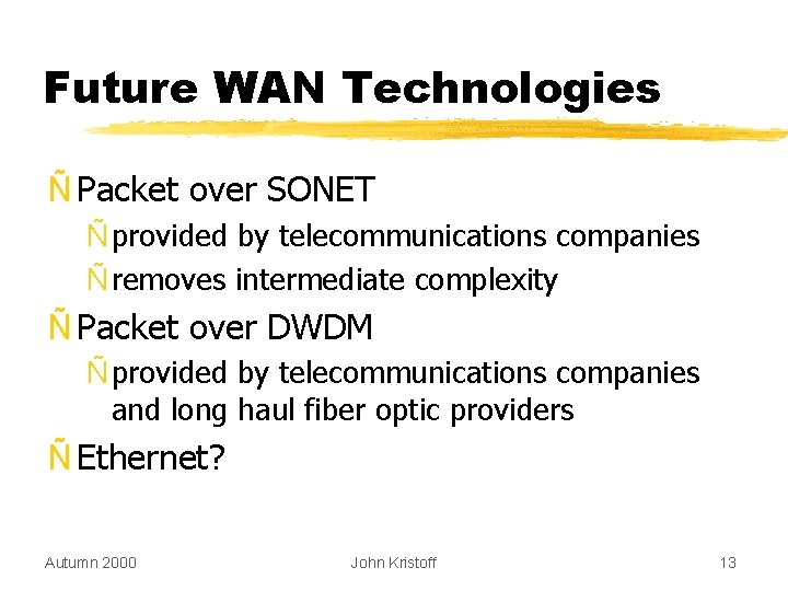 Future WAN Technologies Ñ Packet over SONET Ñ provided by telecommunications companies Ñ removes