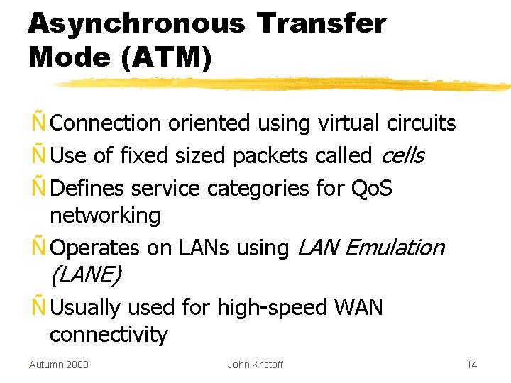 Asynchronous Transfer Mode (ATM) Ñ Connection oriented using virtual circuits Ñ Use of fixed