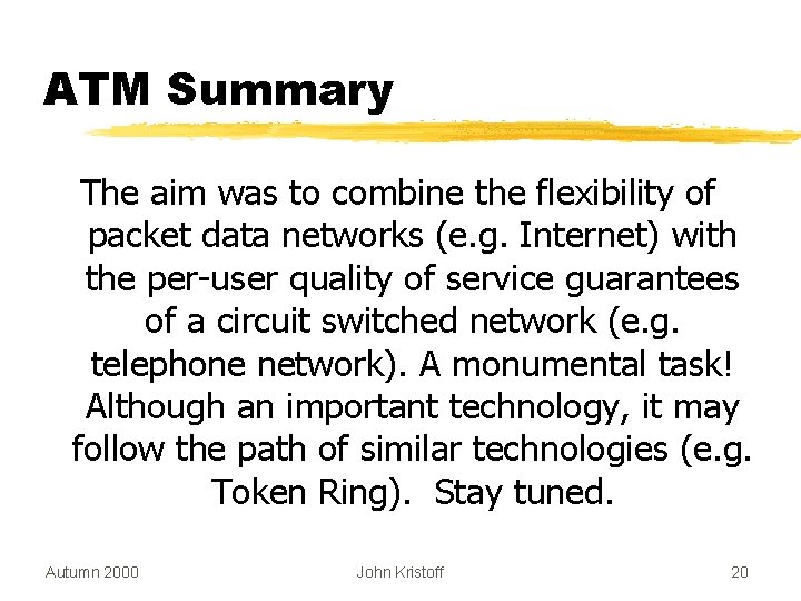 ATM Summary The aim was to combine the flexibility of packet data networks (e.