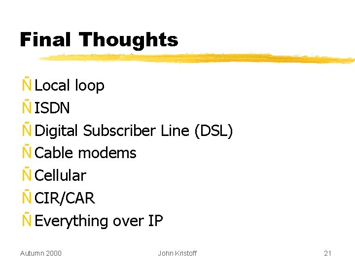 Final Thoughts Ñ Local loop Ñ ISDN Ñ Digital Subscriber Line (DSL) Ñ Cable