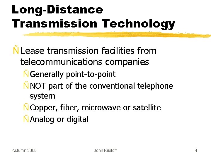 Long-Distance Transmission Technology Ñ Lease transmission facilities from telecommunications companies Ñ Generally point-to-point Ñ