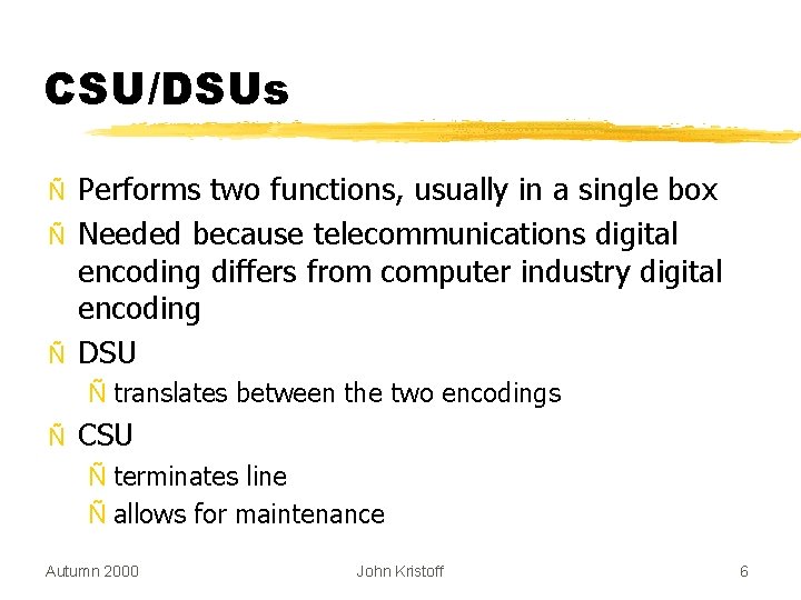 CSU/DSUs Ñ Ñ Ñ Performs two functions, usually in a single box Needed because