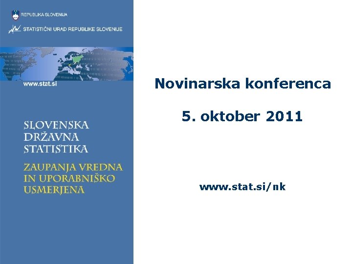 Novinarska konferenca 5. oktober 2011 www. stat. si/nk 