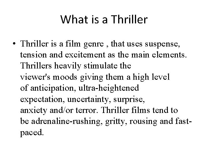 What is a Thriller • Thriller is a film genre , that uses suspense,