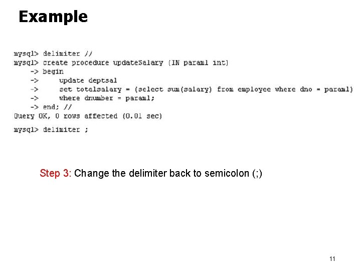 Example Step 3: Change the delimiter back to semicolon (; ) 11 