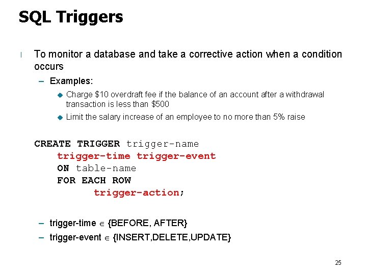SQL Triggers l To monitor a database and take a corrective action when a
