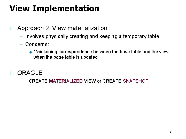 View Implementation l Approach 2: View materialization – Involves physically creating and keeping a