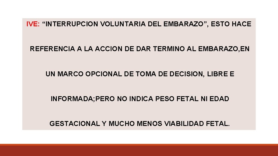 IVE: “INTERRUPCION VOLUNTARIA DEL EMBARAZO”, ESTO HACE REFERENCIA A LA ACCION DE DAR TERMINO