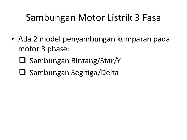Sambungan Motor Listrik 3 Fasa • Ada 2 model penyambungan kumparan pada motor 3