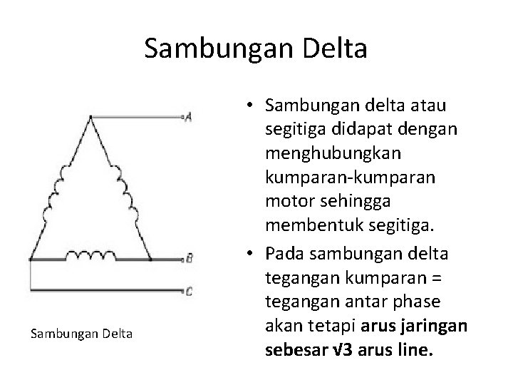 Sambungan Delta • Sambungan delta atau segitiga didapat dengan menghubungkan kumparan-kumparan motor sehingga membentuk