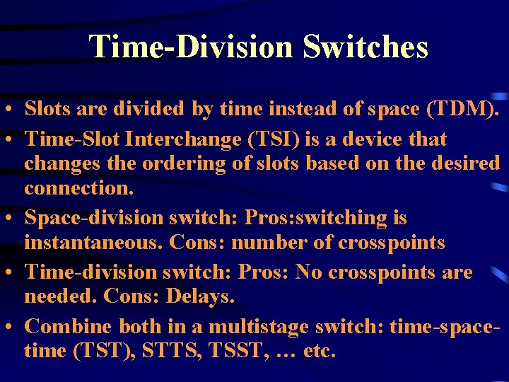 Time-Division Switches • Slots are divided by time instead of space (TDM). • Time-Slot