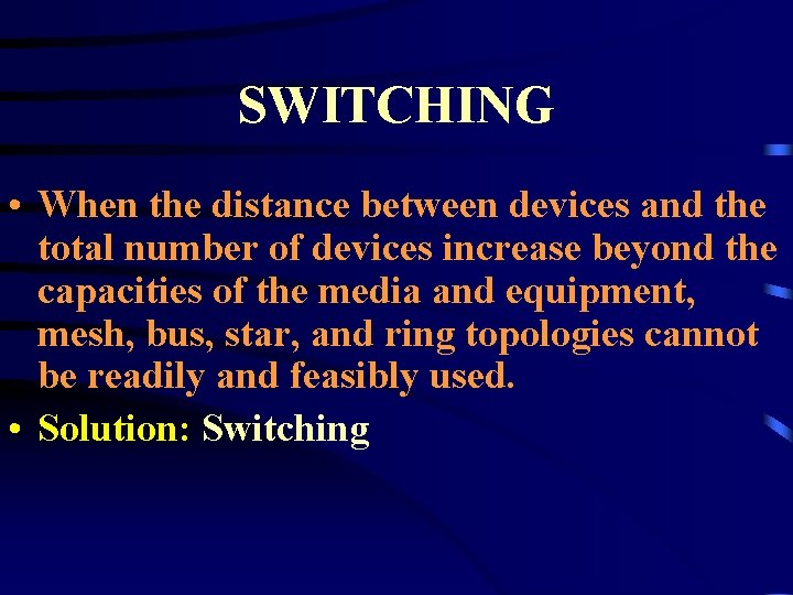 SWITCHING • When the distance between devices and the total number of devices increase