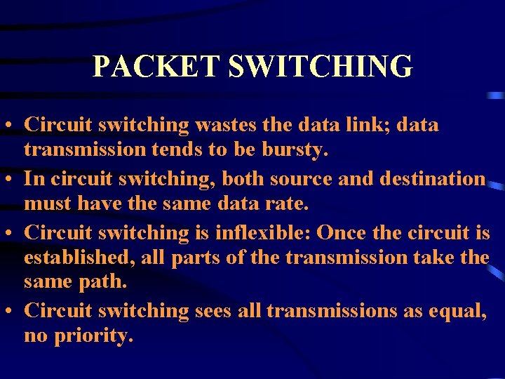 PACKET SWITCHING • Circuit switching wastes the data link; data transmission tends to be