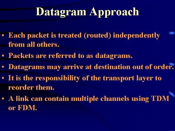 Datagram Approach • Each packet is treated (routed) independently from all others. • Packets