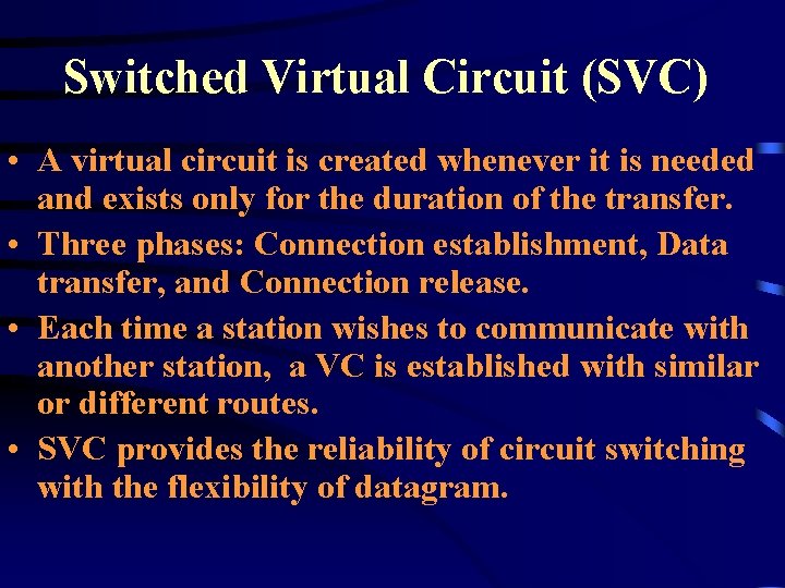 Switched Virtual Circuit (SVC) • A virtual circuit is created whenever it is needed