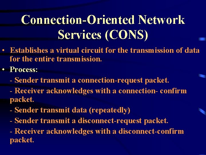 Connection-Oriented Network Services (CONS) • Establishes a virtual circuit for the transmission of data