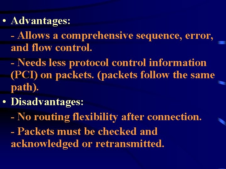  • Advantages: - Allows a comprehensive sequence, error, and flow control. - Needs