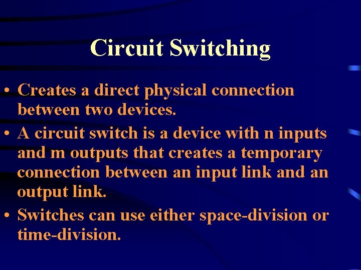 Circuit Switching • Creates a direct physical connection between two devices. • A circuit
