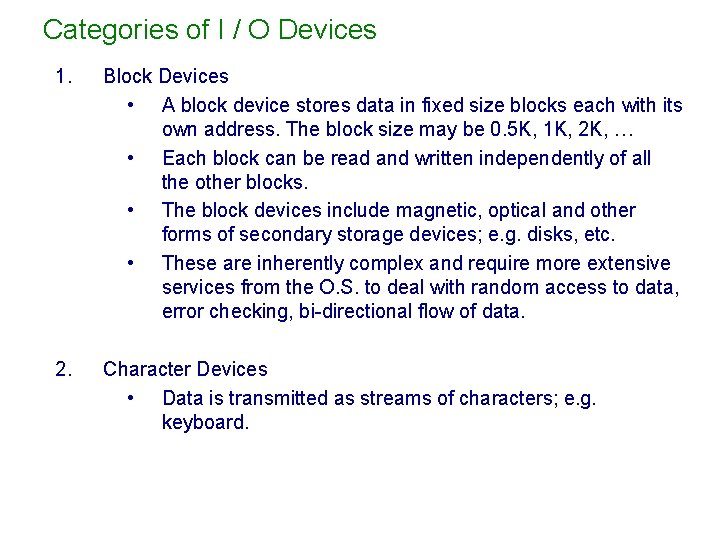 Categories of I / O Devices 1. Block Devices • A block device stores