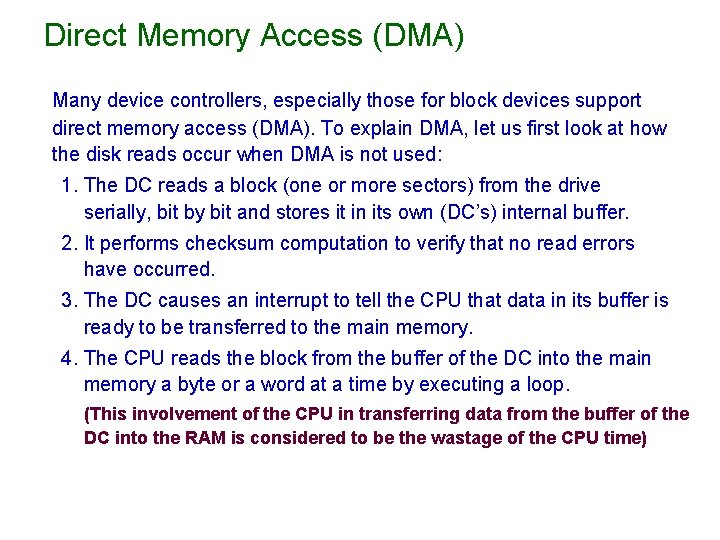 Direct Memory Access (DMA) Many device controllers, especially those for block devices support direct