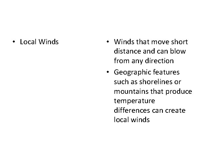  • Local Winds • Winds that move short distance and can blow from